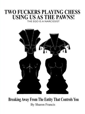 cover image of Two Fuckers Playing Chess Using Us As the Pawns, THE EGO IS a NARCISSIST
